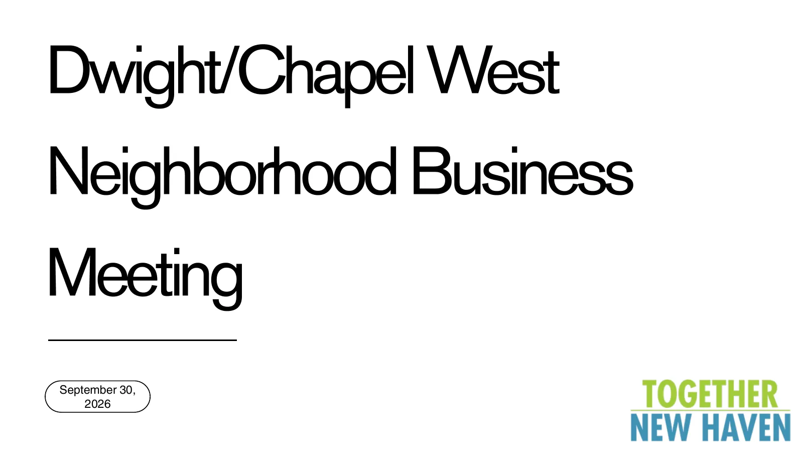 Title slide of the City's presentation: Dwight/Chapel West Neighborhood Business Meeting, September 30, 2026, with the Together New Haven logo