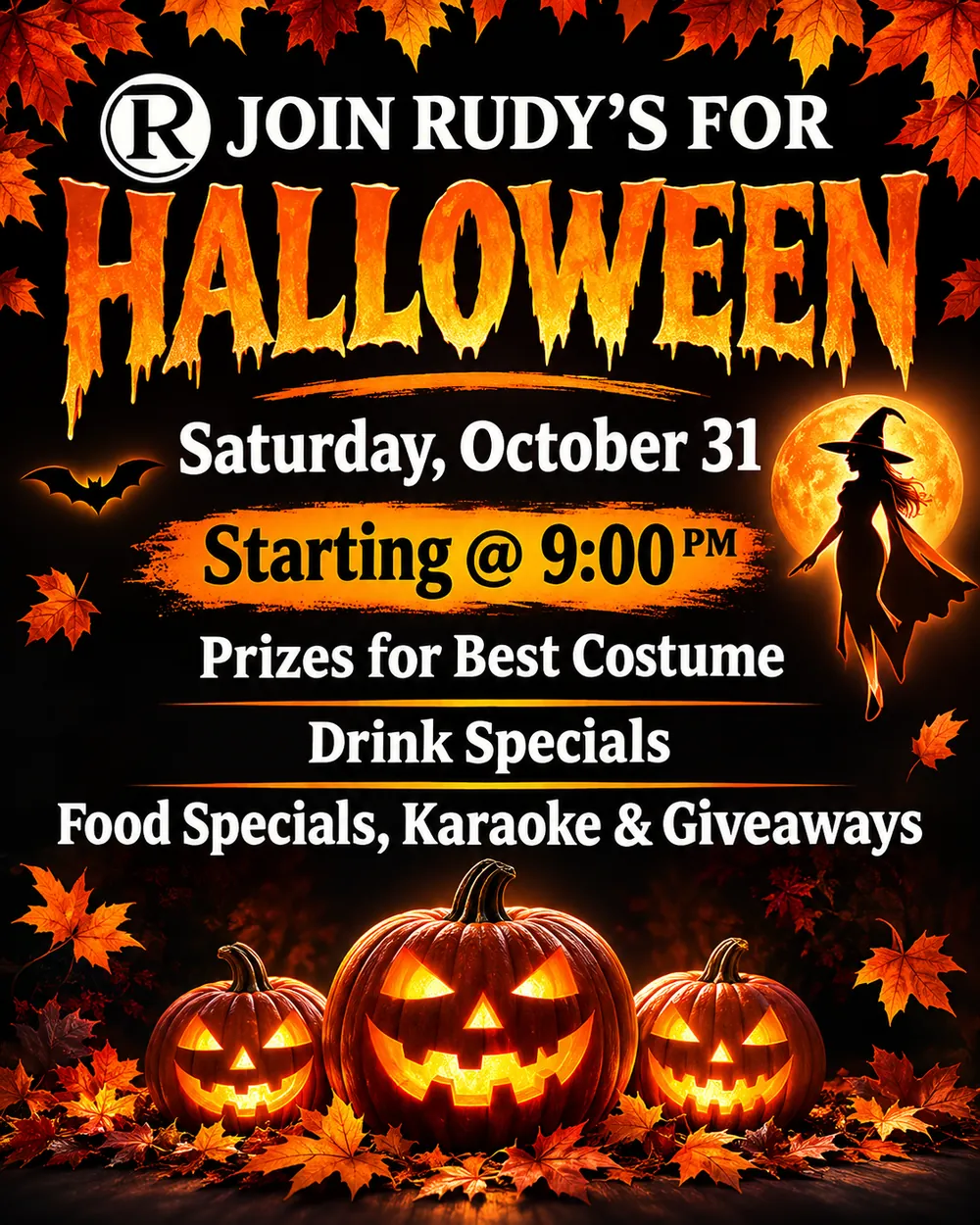 Flyer with glowing jack-o'-lanterns, autumn leaves and a witch against a full moon: Join Rudy's for Halloween, Saturday, October 31, starting at 9 PM, prizes for best costume, drink specials, food specials, karaoke and giveaways.